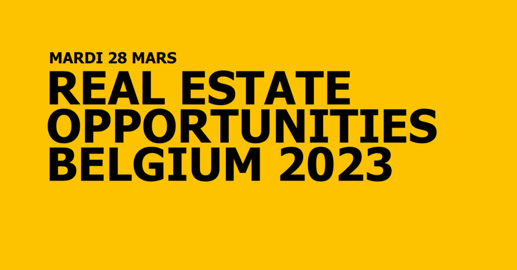 Dans 3 semaines: le séminaire très prisé Real Estate Opportunities Belgium 2023